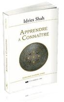 Couverture du livre « Apprendre à connaître ; une philosophie pratique dans la tradition soufie » de Idries Shah aux éditions Courrier Du Livre