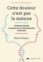 Couverture du livre « Cette douleur n'est pas la mienne : Comment briser le cercle de la transmission familiale » de Mark Wolynn aux éditions Courrier Du Livre