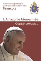 Couverture du livre « L'Amazonie bien aimée ; querida Amazonia » de Pape Francois aux éditions Salvator