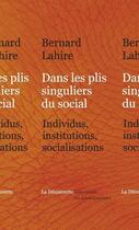 Couverture du livre « Dans les plis singuliers du social » de Bernard Lahire aux éditions La Decouverte