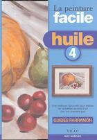 Couverture du livre « Huile t.4 ; guide parramón » de Jose-Maria Parramon aux éditions Vigot