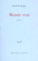 Couverture du livre « Mentir vrai » de Gisele Fournier aux éditions Mercure De France