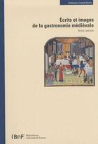 Couverture du livre « Écrits et images de la Gastronomie médiévale » de Bruno Laurioux aux éditions Bnf Editions