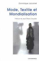 Couverture du livre « MODE, TEXTILE ET MONDIALISATION » de Jacomet/Dominique aux éditions Economica