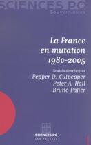 Couverture du livre « La France en mutation 1980-2005 » de Bruno Palier et Pepper Culpepper et Peter A. Hall aux éditions Presses De Sciences Po