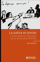 Couverture du livre « La justice en procès ; les mouvements de contestation face au système pénal (1968-1983) » de Jean Berard aux éditions Presses De Sciences Po