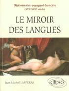 Couverture du livre « Dictionnaire espagnol-francais (xvie-xviie siecles) - le miroir des langues » de Lasperas Jean-Michel aux éditions Ellipses