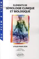 Couverture du livre « Éléments de sémiologie clinique et biologique utiles pour l'ecn » de Arlet aux éditions Ellipses