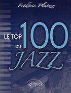 Couverture du livre « Top 100 du jazz » de Frederic Platzer aux éditions Ellipses