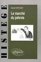 Couverture du livre « Le marche du petrole » de Maurice Durousset aux éditions Ellipses