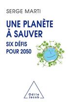 Couverture du livre « Une planète à sauver ; six défis pour 2050 » de Serge Marti aux éditions Odile Jacob