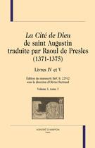 Couverture du livre « La Cité de Dieu de saint Augustin traduite par Raoul de Presles (1371-1375) ; livres IV et V » de Saint Augustin aux éditions Honore Champion