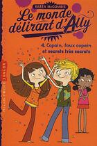 Couverture du livre « Le monde délirant d'Ally t.4 ; copain, faux copain et secrets très secrets » de Karen Mccombie aux éditions Milan