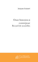 Couverture du livre « Onze histoires à contrejour » de Dussart-J aux éditions Le Manuscrit