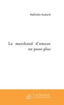 Couverture du livre « Le marchand d'amour ne passe plus » de Nathalie Audard aux éditions Le Manuscrit