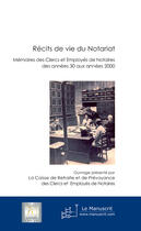 Couverture du livre « Récits de vie du notariat ; mémoires des clercs et employés de notaires des années 30 aux années 2000 » de Crpcen Notariat aux éditions Le Manuscrit