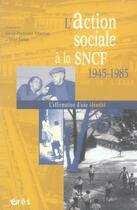 Couverture du livre « L'action sociale à la SNCF, 1945-1985 » de Marie-Francoise Charrier et Elise Feller aux éditions Eres