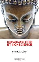 Couverture du livre « Connaissance de soi et conscience » de Robert Jacquot aux éditions La Bruyere