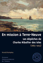 Couverture du livre « En mission à Terre-Neuve ; les dépêches de Charles des Isles (1885-1903) » de Ronald Rompkey aux éditions Pu De Rennes