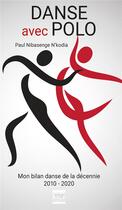 Couverture du livre « Danse avec Polo : mon bilan danse de la décennie 2010 -2020 » de Paul Nibasenge N'Kodia aux éditions Les Sentiers Du Livre