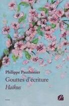 Couverture du livre « Gouttes d'écriture ; haïkus » de Philippe Pauthonier aux éditions Editions Du Panthéon