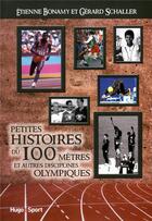 Couverture du livre « Petites histoires du 100 mètres » de Etienne Bonamy et Gerard Schaller aux éditions Hugo Sport