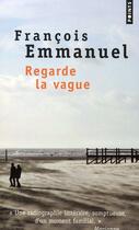 Couverture du livre « Regarde la vague » de Francois Emmanuel aux éditions Points