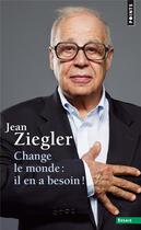 Couverture du livre « Change le monde : il en a besoin ! » de Jean Ziegler aux éditions Points