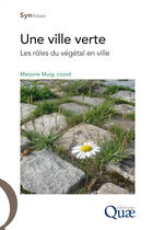 Couverture du livre « Une ville verte ; les rôles du végétal en ville » de Marjorie Musy aux éditions Quae