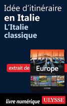 Couverture du livre « Idée d'itinéraire en Italie ; l'Italie classique » de  aux éditions Ulysse