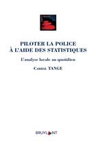 Couverture du livre « Piloter la police à l'aide des statistiques ; l'analyse locale au quotidien » de Carrol Tange aux éditions Bruylant