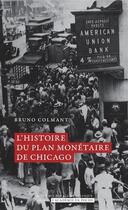 Couverture du livre « Histoire du plan monétaire de Chicago » de Bruno Colmant aux éditions Academie Royale De Belgique