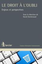 Couverture du livre « Le droit à l'oubli ; données nominatives, approche comparée » de David Dechenaud aux éditions Larcier