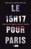 Couverture du livre « Le 15h17 pour Paris : l'histoire d'un train, d'un terrorriste et de trois héros » de Anthony Sadler aux éditions Archipel