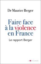 Couverture du livre « Faire face a la violence en France : le rapport Berger » de Maurice Berger aux éditions L'artilleur