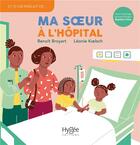Couverture du livre « Ma s1/2ur à l'hôpital » de Benoit Broyart et Leonie Koelsch et Baptiste Fiche aux éditions Hygee