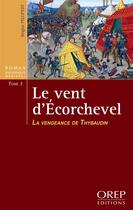 Couverture du livre « Le vent d'Ecorchevel t.2 ; la vengeance de Thybaudin » de Brigite Piedfert aux éditions Orep