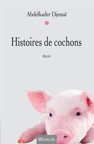 Couverture du livre « Histoires de cochons » de Abdelkader Djemai aux éditions Michalon
