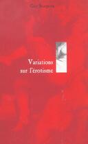 Couverture du livre « Variations sur l'erotisme » de Guy Scarpetta aux éditions Descartes & Cie