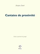 Couverture du livre « Cantates de proximité ; scènes et portraits de groupe » de Jacques Jouet aux éditions P.o.l