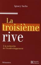 Couverture du livre « La troisième rive ; à la recherche de l'écodéveloppement » de Sachs I aux éditions Les Peregrines