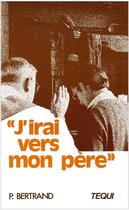 Couverture du livre « J'irai vers mon père » de Pierre Bertrand aux éditions Tequi