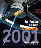 Couverture du livre « 2001 le futur selon kubrick » de Piers Bizony aux éditions Cahiers Du Cinema