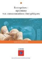 Couverture du livre « Entreprises : optimisez vos consommations énergétiques » de Ademe aux éditions Ademe