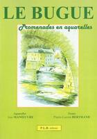 Couverture du livre « Le Bugue : promenades en aquarelles » de Pierre-Lucien Bertrand et Jean Manoeuvre aux éditions P.l.b. Editeur