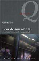 Couverture du livre « Peur de son ombre ; questionnements sur les temps actuels » de Gilles Dal aux éditions Cortext