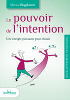 Couverture du livre « Le pouvoir de l'intention : une énergie puissante pour réussir » de Slavica Bogdanov aux éditions Editions Jouvence