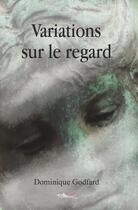 Couverture du livre « Variations sur le regard » de Dominique Marie Godfard aux éditions 5 Sens