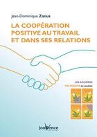 Couverture du livre « Coopération positive au travail et dans ses relations » de Jean-Dominique Zanus aux éditions Jouvence