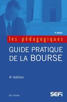 Couverture du livre « Guide pratique de la bourse (4e édition) » de Eric Pichet aux éditions Sefi